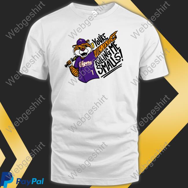 You're Killing Me Smalls Shirts