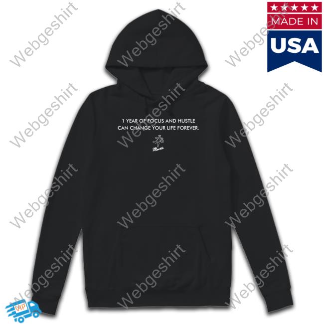 1 Year Of Focus And Hustle Can Change Your Life Forever T Shirts