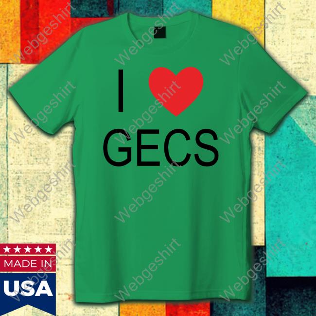 100 Gecs Merch I Love Gecs Shirts