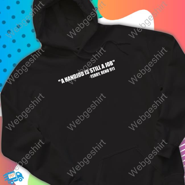 A Handjob Is Still A Job Terry Reno 911 Long Sleeve Shirt