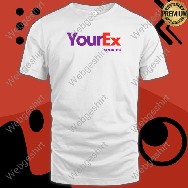 Your Ex Secured Shirts