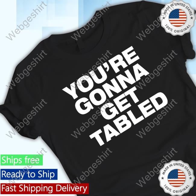 You're Gonna Get Tabled Long Sleeve T Shirt
